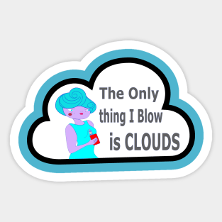 the onlu thing i blow is clouds Sticker